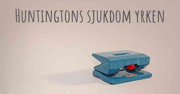 Huntingtons sjukdom yrken