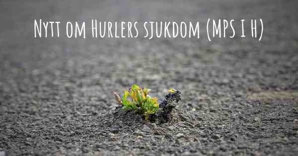 Nytt om Hurlers sjukdom (MPS I H)