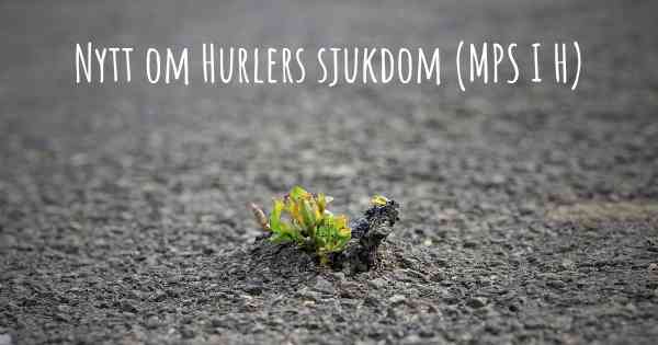 Nytt om Hurlers sjukdom (MPS I H)