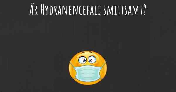 Är Hydranencefali smittsamt?