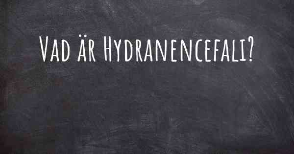 Vad är Hydranencefali?