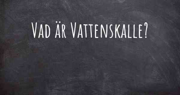 Vad är Vattenskalle?
