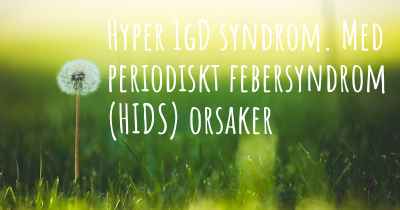 Hyper IgD syndrom. Med periodiskt febersyndrom (HIDS) orsaker