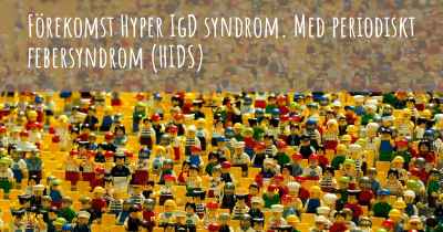 Förekomst Hyper IgD syndrom. Med periodiskt febersyndrom (HIDS)