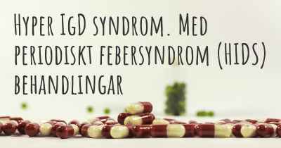 Hyper IgD syndrom. Med periodiskt febersyndrom (HIDS) behandlingar