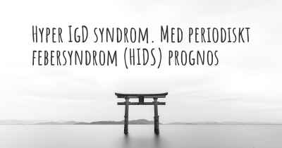Hyper IgD syndrom. Med periodiskt febersyndrom (HIDS) prognos