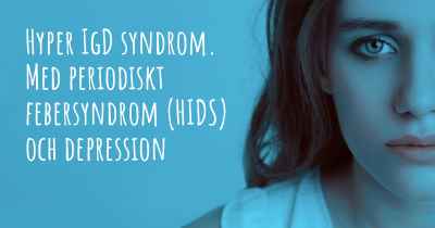 Hyper IgD syndrom. Med periodiskt febersyndrom (HIDS) och depression