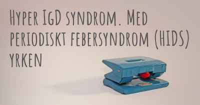 Hyper IgD syndrom. Med periodiskt febersyndrom (HIDS) yrken
