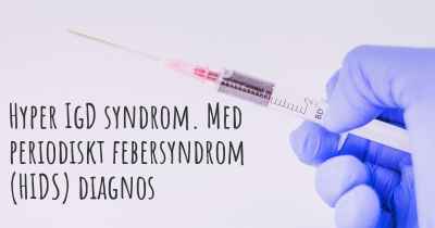 Hyper IgD syndrom. Med periodiskt febersyndrom (HIDS) diagnos