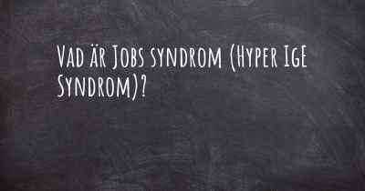 Vad är Jobs syndrom (Hyper IgE Syndrom)?