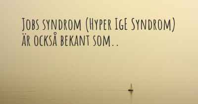 Jobs syndrom (Hyper IgE Syndrom) är också bekant som..