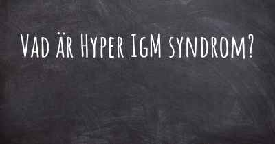 Vad är Hyper IgM syndrom?
