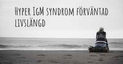 Hyper IgM syndrom förväntad livslängd
