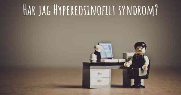 Har jag Hypereosinofilt syndrom?