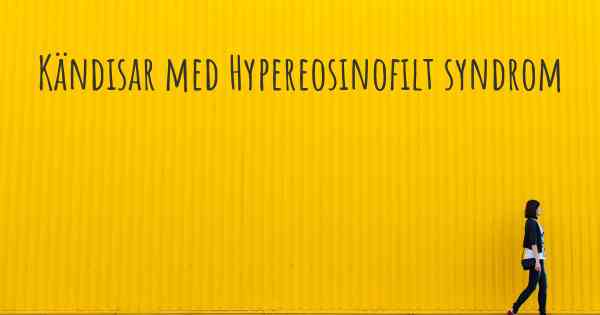 Kändisar med Hypereosinofilt syndrom