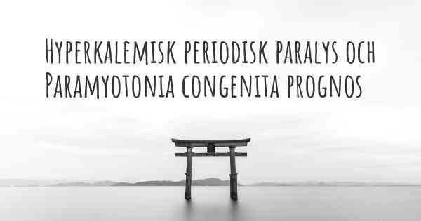 Hyperkalemisk periodisk paralys och Paramyotonia congenita prognos