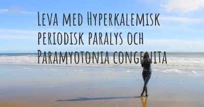 Leva med Hyperkalemisk periodisk paralys och Paramyotonia congenita