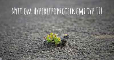 Nytt om Hyperlipoproteinemi typ III