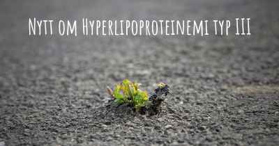 Nytt om Hyperlipoproteinemi typ III
