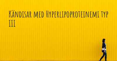 Kändisar med Hyperlipoproteinemi typ III