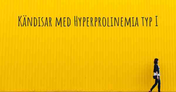 Kändisar med Hyperprolinemia typ I