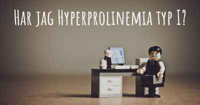 Har jag Hyperprolinemia typ I?