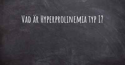 Vad är Hyperprolinemia typ I?