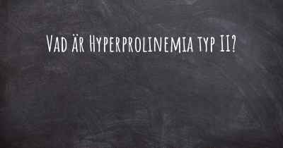 Vad är Hyperprolinemia typ II?