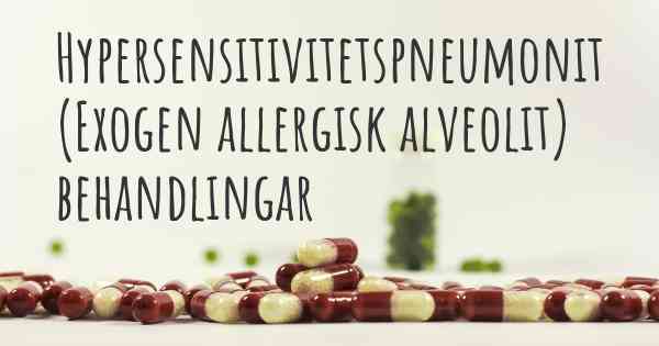 Hypersensitivitetspneumonit (Exogen allergisk alveolit) behandlingar