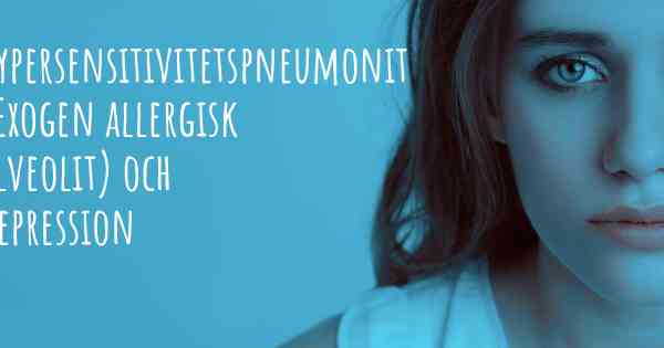 Hypersensitivitetspneumonit (Exogen allergisk alveolit) och depression