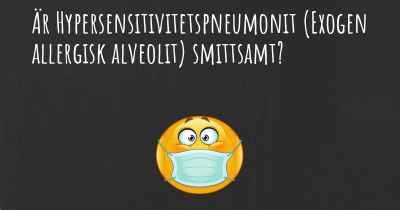 Är Hypersensitivitetspneumonit (Exogen allergisk alveolit) smittsamt?