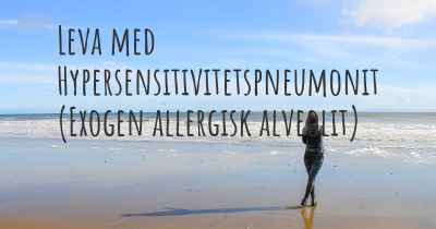Leva med Hypersensitivitetspneumonit (Exogen allergisk alveolit)