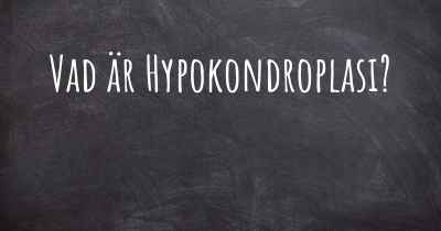 Vad är Hypokondroplasi?