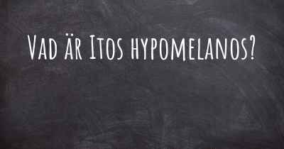 Vad är Itos hypomelanos?