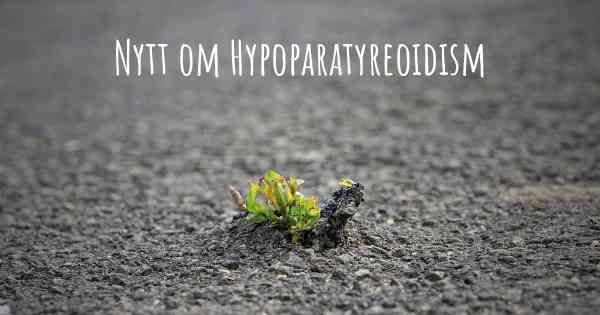 Nytt om Hypoparatyreoidism
