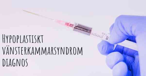 Hypoplastiskt vänsterkammarsyndrom diagnos