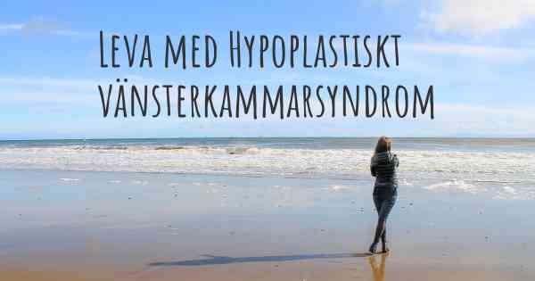 Leva med Hypoplastiskt vänsterkammarsyndrom