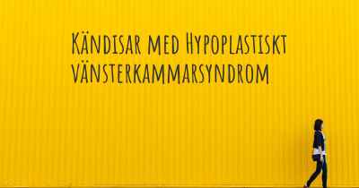 Kändisar med Hypoplastiskt vänsterkammarsyndrom