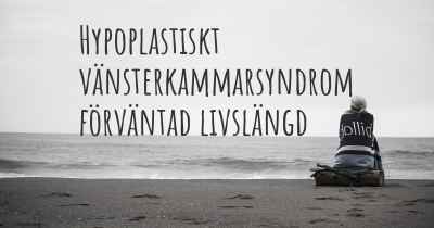 Hypoplastiskt vänsterkammarsyndrom förväntad livslängd