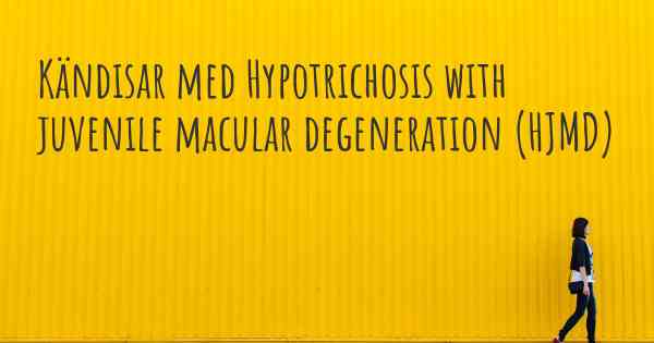 Kändisar med Hypotrichosis with juvenile macular degeneration (HJMD)