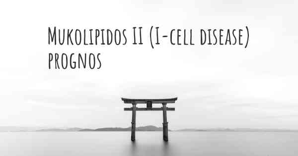Mukolipidos II (I-cell disease) prognos