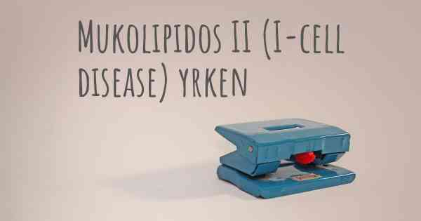 Mukolipidos II (I-cell disease) yrken