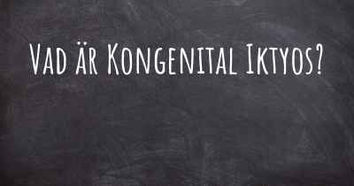 Vad är Kongenital Iktyos?