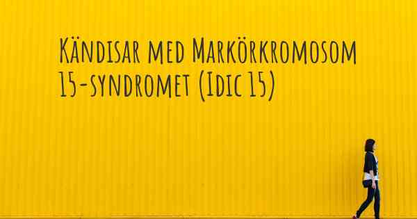 Kändisar med Markörkromosom 15-syndromet (Idic 15)