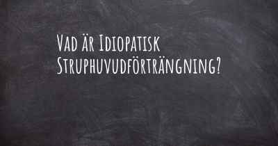 Vad är Idiopatisk Struphuvudförträngning?