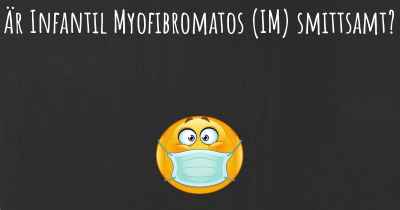 Är Infantil Myofibromatos (IM) smittsamt?