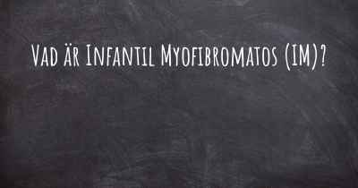 Vad är Infantil Myofibromatos (IM)?