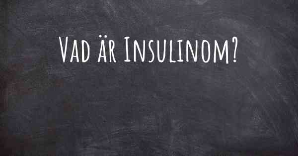 Vad är Insulinom?