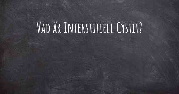 Vad är Interstitiell Cystit?