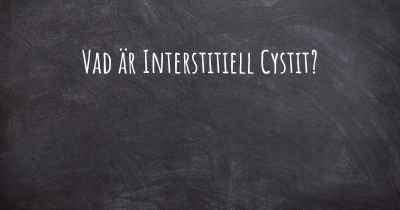Vad är Interstitiell Cystit?